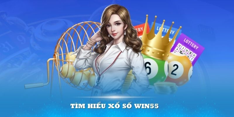 Lý do nên chọn Win55 để tham gia xổ số trực tuyến